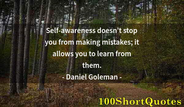 Quote by Albert Einstein: Self-awareness doesn’t stop you from making mistakes; it allows you to learn from them.