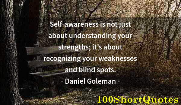 Quote by Albert Einstein: Self-awareness is not just about understanding your strengths; it’s about recognizing your weaknesse...