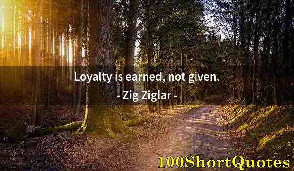 Quote by Albert Einstein: Loyalty is earned, not given.