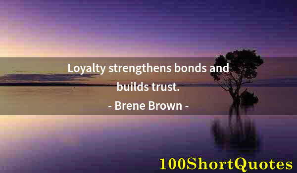 Quote by Albert Einstein: Loyalty strengthens bonds and builds trust.