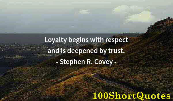 Quote by Albert Einstein: Loyalty begins with respect and is deepened by trust.