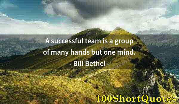Quote by Albert Einstein: A successful team is a group of many hands but one mind.