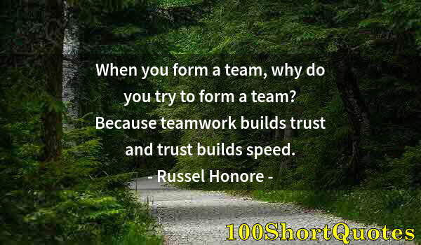 Quote by Albert Einstein: When you form a team, why do you try to form a team? Because teamwork builds trust and trust builds ...