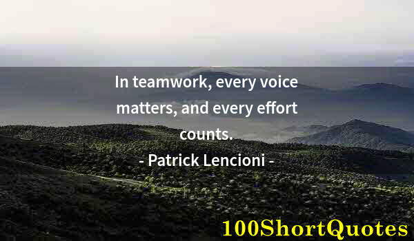 Quote by Albert Einstein: In teamwork, every voice matters, and every effort counts.
