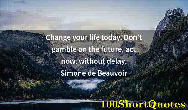 Quote by Albert Einstein: Change your life today. Don’t gamble on the future, act now, without delay.
