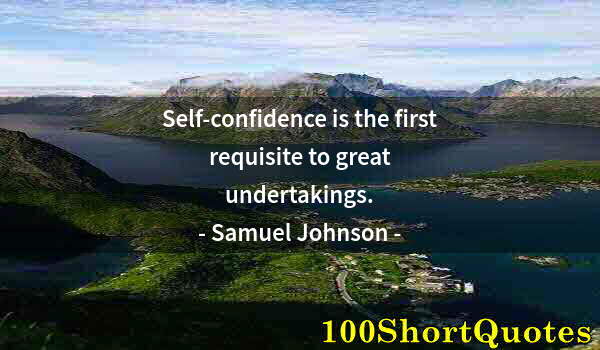 Quote by Albert Einstein: Self-confidence is the first requisite to great undertakings.