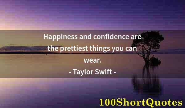Quote by Albert Einstein: Happiness and confidence are the prettiest things you can wear.