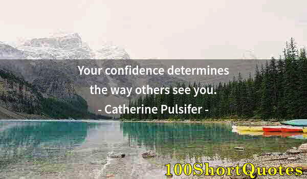 Quote by Albert Einstein: Your confidence determines the way others see you.