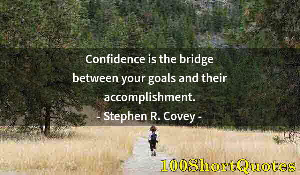 Quote by Albert Einstein: Confidence is the bridge between your goals and their accomplishment.