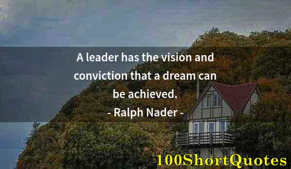 Quote by Albert Einstein: A leader has the vision and conviction that a dream can be achieved.