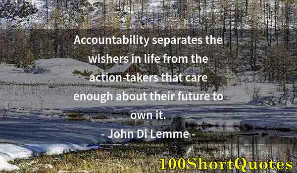 Quote by Albert Einstein: Accountability separates the wishers in life from the action-takers that care enough about their fut...