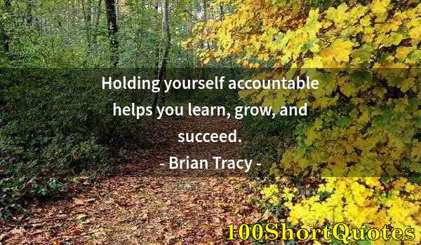 Quote by Albert Einstein: Holding yourself accountable helps you learn, grow, and succeed.