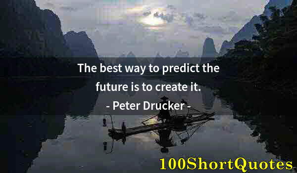 Quote by Albert Einstein: The best way to predict the future is to create it.