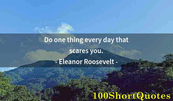 Quote by Albert Einstein: Do one thing every day that scares you.