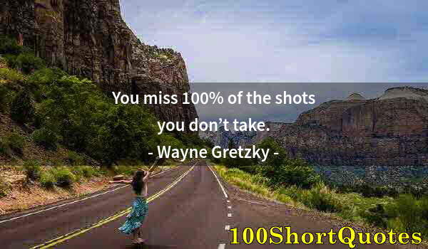 Quote by Albert Einstein: You miss 100% of the shots you don’t take.