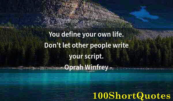 Quote by Albert Einstein: You define your own life. Don’t let other people write your script.