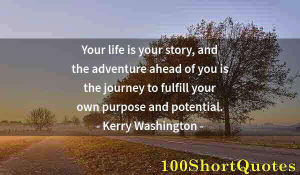 Quote by Albert Einstein: Your life is your story, and the adventure ahead of you is the journey to fulfill your own purpose a...