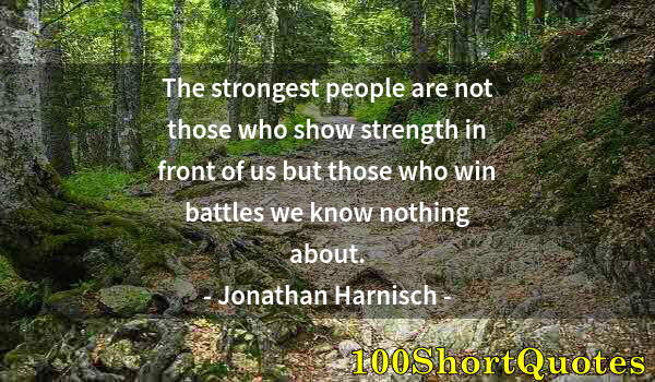 Quote by Albert Einstein: The strongest people are not those who show strength in front of us but those who win battles we kno...