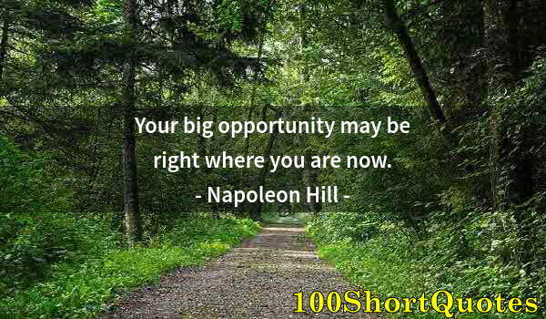 Quote by Albert Einstein: Your big opportunity may be right where you are now.