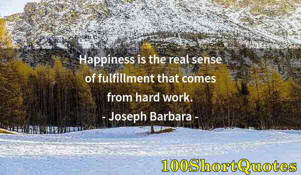 Quote by Albert Einstein: Happiness is the real sense of fulfillment that comes from hard work.