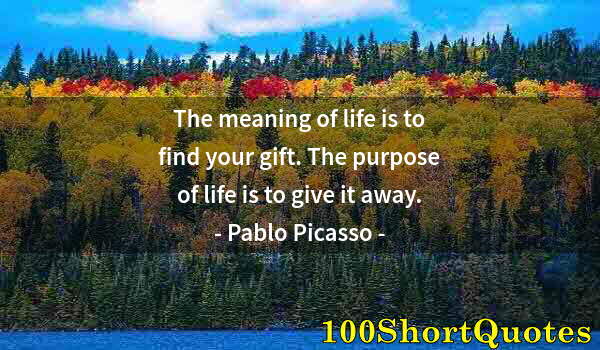 Quote by Albert Einstein: The meaning of life is to find your gift. The purpose of life is to give it away.