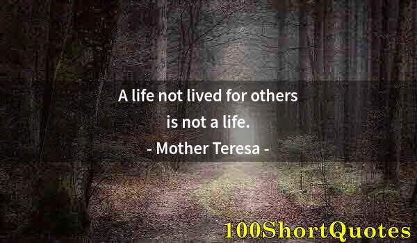 Quote by Albert Einstein: A life not lived for others is not a life.