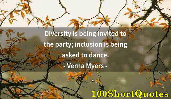 Quote by Albert Einstein: Diversity is being invited to the party; inclusion is being asked to dance.