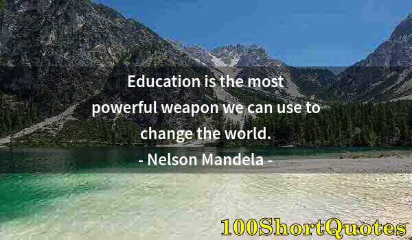Quote by Albert Einstein: Education is the most powerful weapon we can use to change the world.
