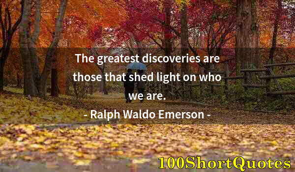 Quote by Albert Einstein: The greatest discoveries are those that shed light on who we are.