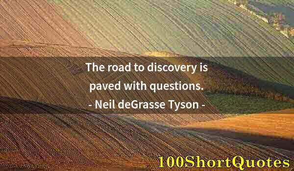 Quote by Albert Einstein: The road to discovery is paved with questions.