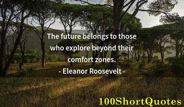 Quote by Albert Einstein: The future belongs to those who explore beyond their comfort zones.
