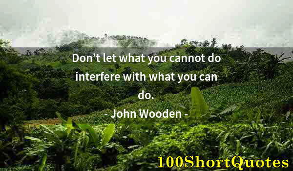 Quote by Albert Einstein: Don’t let what you cannot do interfere with what you can do.