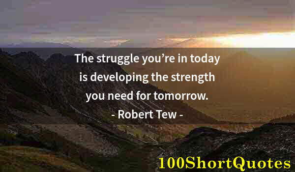 Quote by Albert Einstein: The struggle you’re in today is developing the strength you need for tomorrow.