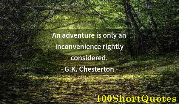Quote by Albert Einstein: An adventure is only an inconvenience rightly considered.
