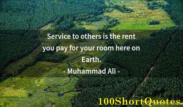Quote by Albert Einstein: Service to others is the rent you pay for your room here on Earth.