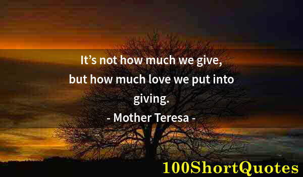 Quote by Albert Einstein: It’s not how much we give, but how much love we put into giving.