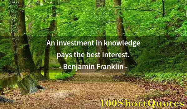 Quote by Albert Einstein: An investment in knowledge pays the best interest.