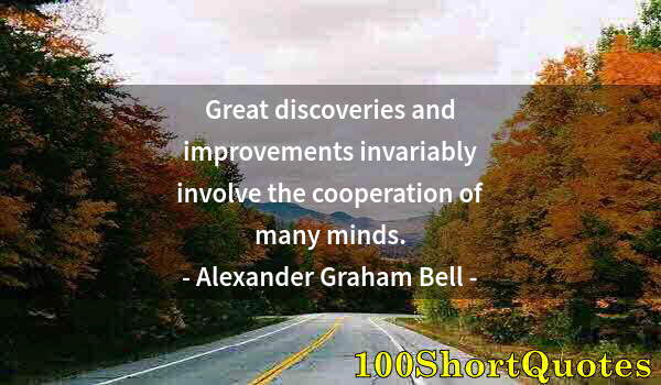 Quote by Albert Einstein: Great discoveries and improvements invariably involve the cooperation of many minds.