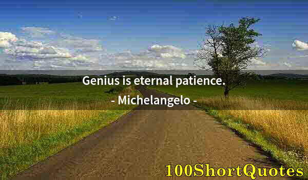 Quote by Albert Einstein: Genius is eternal patience.