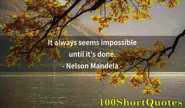 Quote by Albert Einstein: It always seems impossible until it's done.