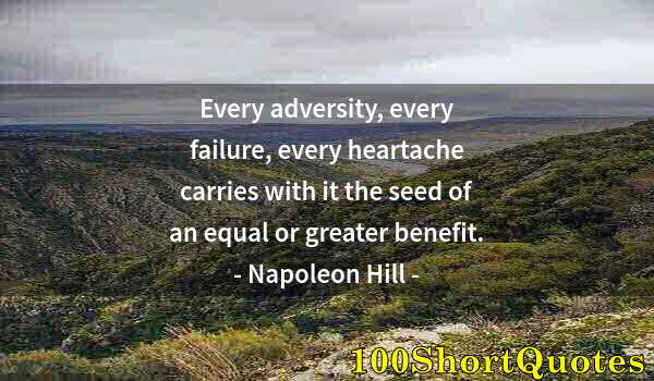 Quote by Albert Einstein: Every adversity, every failure, every heartache carries with it the seed of an equal or greater bene...