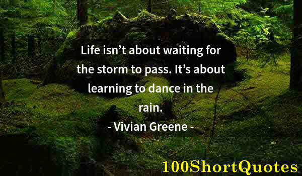 Quote by Albert Einstein: Life isn’t about waiting for the storm to pass. It’s about learning to dance in the rain.