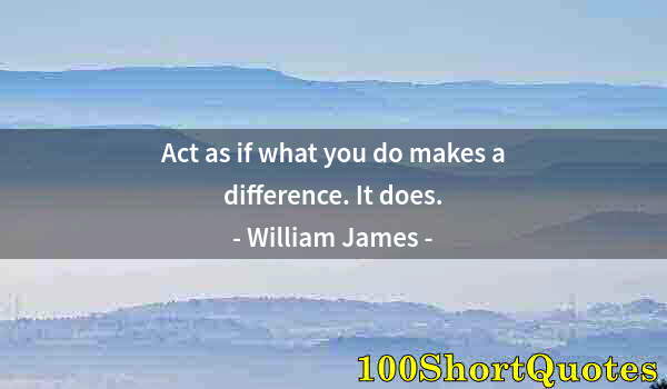 Quote by Albert Einstein: Act as if what you do makes a difference. It does.