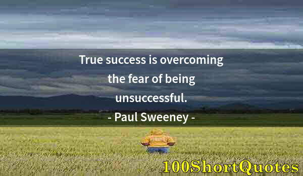 Quote by Albert Einstein: True success is overcoming the fear of being unsuccessful.