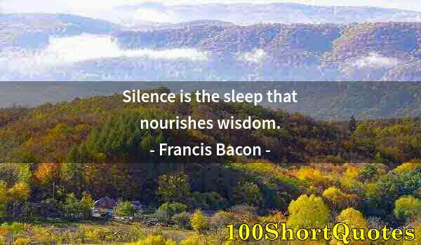 Quote by Albert Einstein: Silence is the sleep that nourishes wisdom.