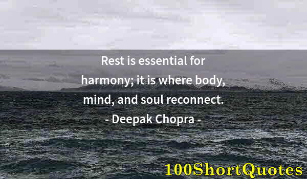 Quote by Albert Einstein: Rest is essential for harmony; it is where body, mind, and soul reconnect.