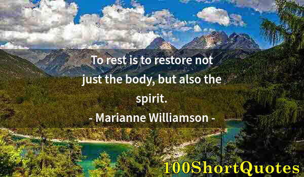 Quote by Albert Einstein: To rest is to restore not just the body, but also the spirit.