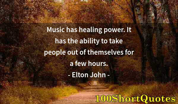 Quote by Albert Einstein: Music has healing power. It has the ability to take people out of themselves for a few hours.