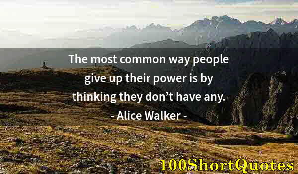 Quote by Albert Einstein: The most common way people give up their power is by thinking they don’t have any.