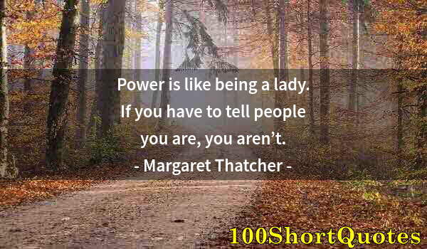 Quote by Albert Einstein: Power is like being a lady. If you have to tell people you are, you aren’t.
